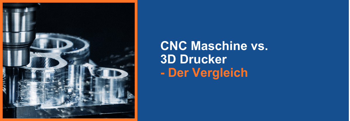 CNC-Verfahren und 3D-Druck CNC-Verfahren und 3D-Druck